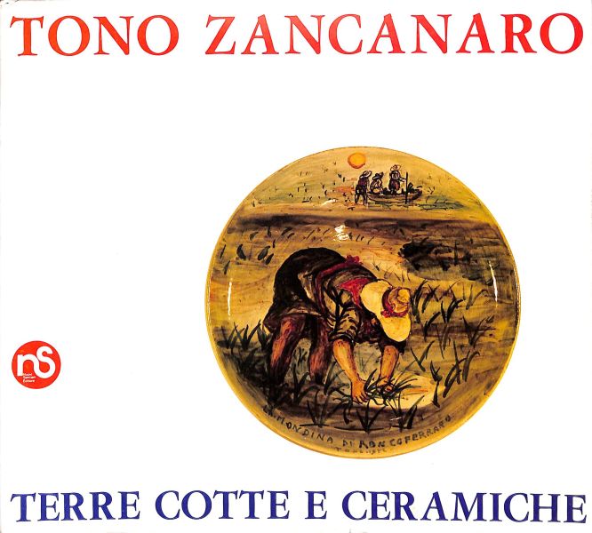 TONO ZANCANARO TERRE COTTE E CERAMICHE  Monografia a cura di Manlio Gaddi, con appunti per una bibliografia di Tono Zancanaro